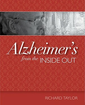 Alzheimer's from the Inside Out by Richard Taylor