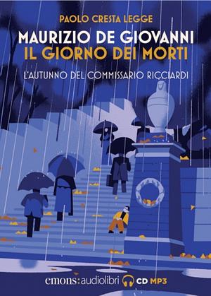 Il giorno dei morti L'autunno del commissario Ricciardi by Maurizio de Giovanni