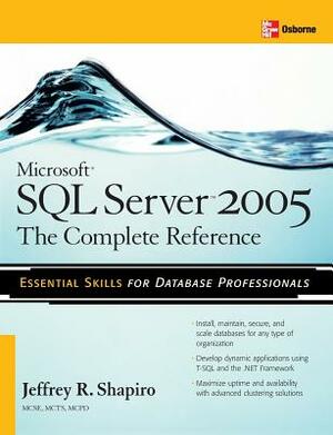 Microsoft SQL Server 2005: The Complete Reference: Full Coverage of All New and Improved Features by Jeffrey Shapiro