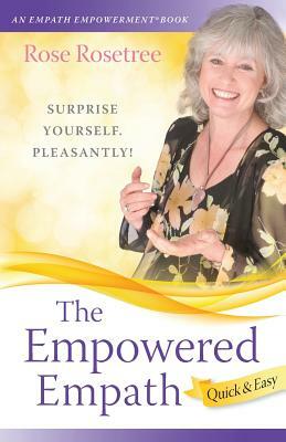 The Empowered Empath -- Quick & Easy by Rose Rosetree