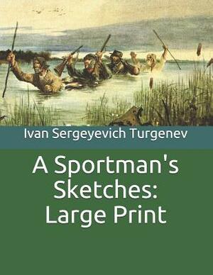 A Sportman's Sketches: Large Print by Ivan Turgenev