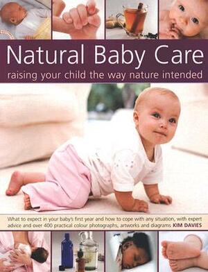 Natural Baby Care: Raising Your Child the Way Nature Intended by Kim Davies