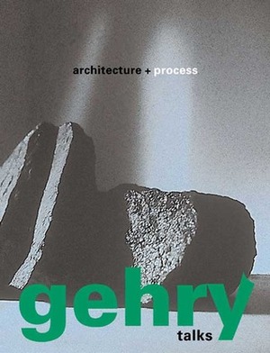 Gehry Talks: Architecture and Process by Mildred Friedman