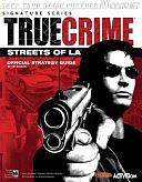 True Crime: Streets of L. A. Official Strategy Guide by Tim Bogenn