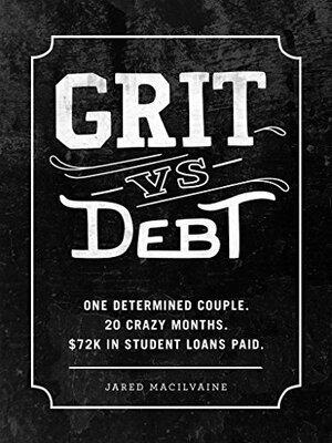 Grit Vs Debt: One Determined Couple. 20 Crazy Months. $72k In Student Loans Paid. by Jared MacIlvaine