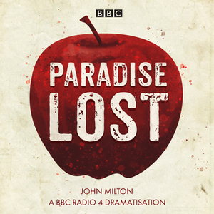 Paradise Lost: A BBC Radio 4 dramatisation by John Milton