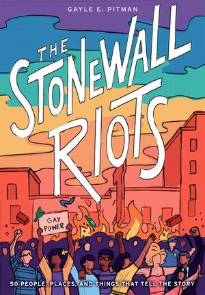 The Stonewall Riots: Coming Out in the Streets by Gayle E. Pitman