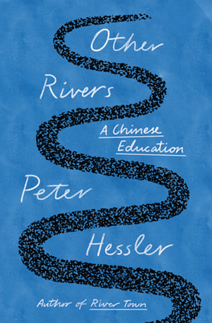 Other Rivers: A Chinese Education by Peter Hessler