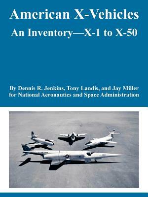 American X-Vehicles: An Inventory---X-1 to X-50 by Et Al, NASA, Dennis R. Jenkins