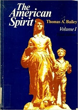 The American Spirit (United States history as seen by contemporaries, Volume 1) by Thomas A. Bailey
