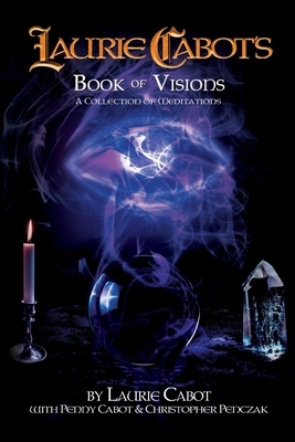 Laurie Cabot's Book of Visions: A Collection of Meditations by Laurie Cabot, Christopher Penczak, Penny Cabot