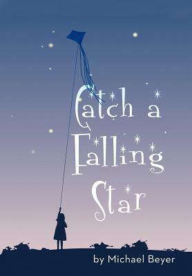 Catch a Falling Star by Michael Beyer