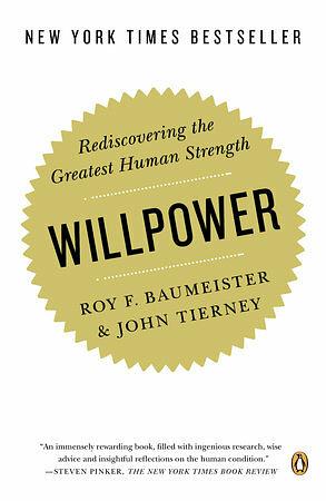 Willpower: Rediscovering Our Greatest Strength by Roy F. Baumeister