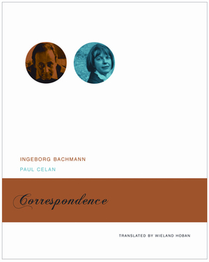 Correspondence: With the Correspondences Between Paul Celan and Max Frisch and Between Ingeborg Bachmann and Gisele Celan-Lastrange by Paul Celan