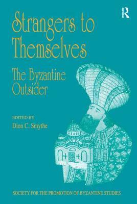 Strangers to Themselves: The Byzantine Outsider: Papers from the Thirty-Second Spring Symposium of Byzantine Studies, University of Sussex, Brighton, by 