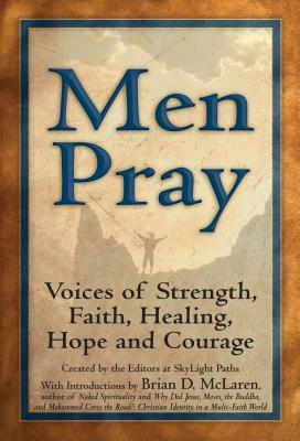 Men Pray: Voices of Strength, Faith, Healing, Hope and Courage by 