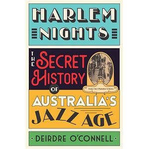 Harlem Nights, The Secret History of Australia's Jazz Age by Deirdre O'Connell