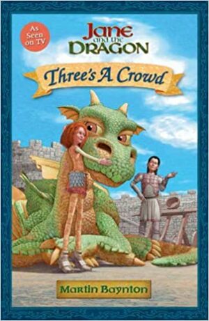 Three's a Crowd: Jane and the Dragon by Martin Baynton