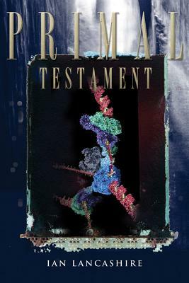 Primal Testament by Ian Lancashire