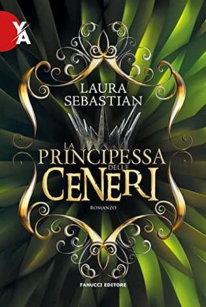 La principessa delle ceneri by Laura Sebastian