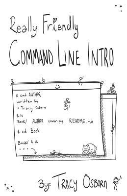 Really Friendly Command Line Intro: Macos Edition by Tracy Osborn