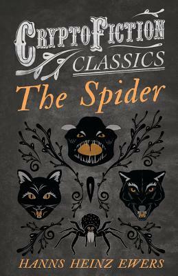 The Spider (Cryptofiction Classics - Weird Tales of Strange Creatures) by Hanns Heinz Ewers