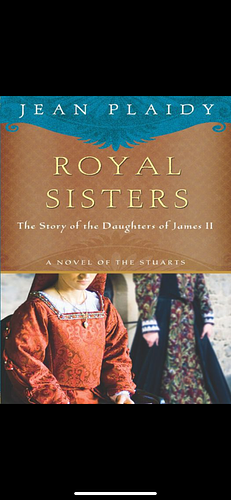 Royal Sisters: A Novel of the Stuarts: The Story of the Daughters of James II by Jean Plaidy