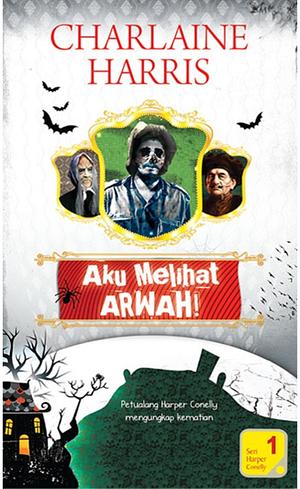 Aku Melihat Arwah! by Charlaine Harris