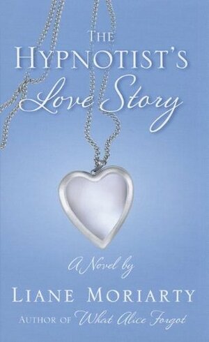 The Hypnotists Love Story by Liane Moriarty