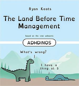 The Land Before Time Management: ADHDinos by Ryan Keats