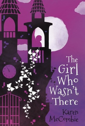 The Girl Who Wasn't There by Karen McCombie