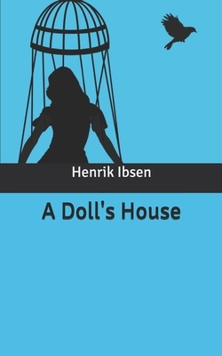 A Doll's House by Henrik Ibsen