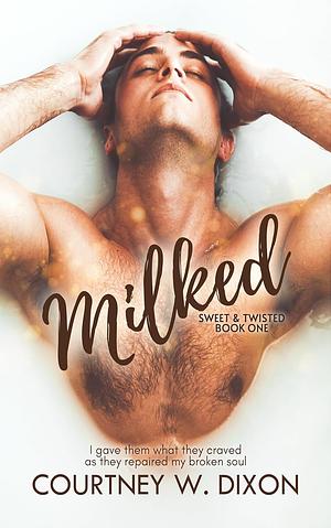 Milked by Courtney W. Dixon