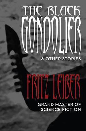 The Black Gondolier: & Other Stories by Fritz Leiber