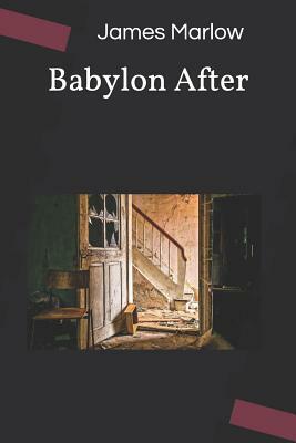 Babylon After by James E. Marlow