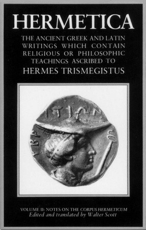 Hermetica: The Ancient Greek and Latin Writings Which Contain Religious or Philosophic Teachings Ascribed to Hermes Trismegistus; Volume 2 of 4 by Walter Scott