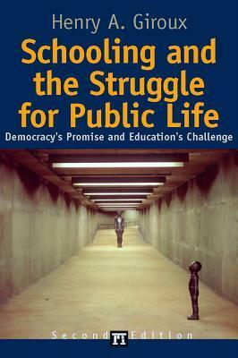 Schooling and the Struggle for Public Life: Democracy's Promise and Education's Challenge by Henry A. Giroux