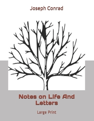 Notes on Life And Letters: Large Print by Joseph Conrad