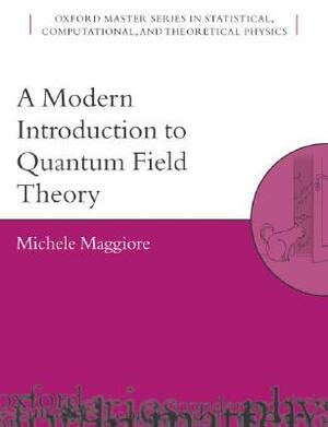 A Modern Introduction to Quantum Field Theory by Michele Maggiore