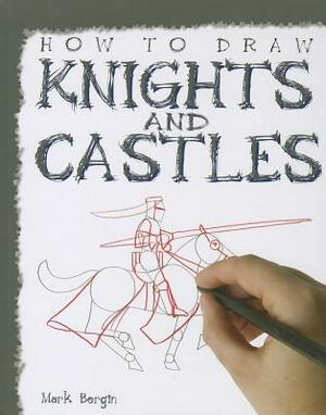 How to Draw Knights and Castles by Mark Bergin