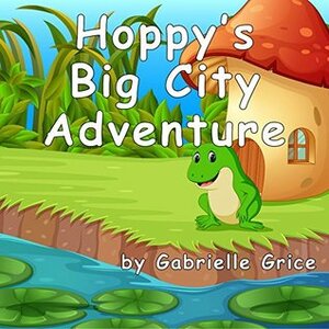 Hoppy's Big City Adventure by Jubayda Sagor, Gabrielle Grice