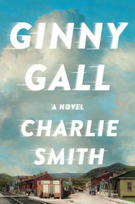 Ginny Gall: A Novel by Charlie Smith