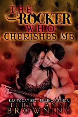 The Rocker Who Cherishes Me by Terri Anne Browning