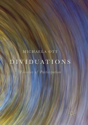 Dividuations: Theories of Participation by Michaela Ott