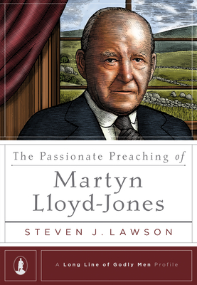 The Passionate Preaching of Martyn Lloyd-Jones by Steven J. Lawson