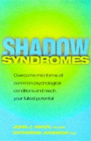 Shadow Syndromes: How to Overcome Mild Forms of Common Psychological Conditions in Order to Reach Your Fullest Potential by John J. Ratey, John J. Ratey