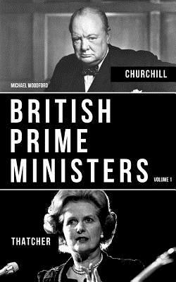 British Prime Ministers Volume 1: Margaret Thatcher and Winston Churchill by Michael Woodford