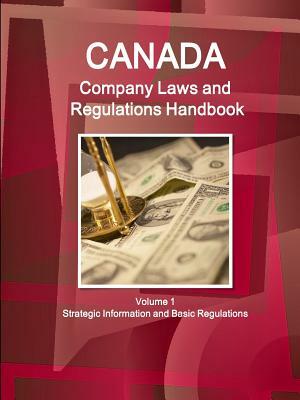 Canada Company Laws and Regulations Handbook Volume 1 Strategic Information and Basic Regulations by Inc Ibp