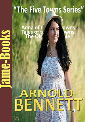 The Five Towns Series by Arnold Bennet