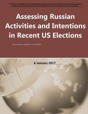 Assessing Russian Activities and Intentions in Recent US Elections by National Intelligence Council, Office of the Director of National Intel